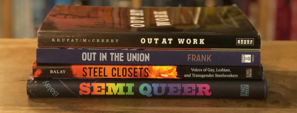 All four books: Out At Work, Out in the Union, Steel Closets, Semir Queer